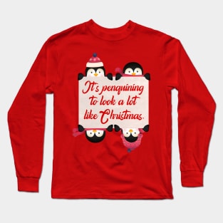 CHRISTMAS PENGUINS: It's Penguining to Look a lot Like Christmas Long Sleeve T-Shirt